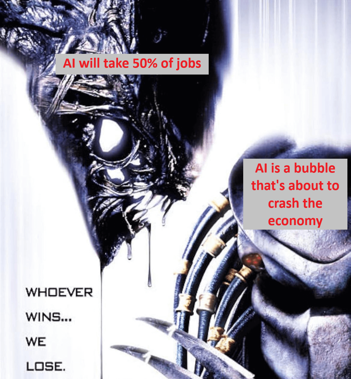 "An image cut from a poster for the movie Alien vs Predator, showing the two monsters and the tagling 'Whoever wins, we lose'. I've added two labels: one on the Alien saying 'AI will take 50% of jobs' and one on the Predator saying 'AI is a bubble that's about to crash the economy'"
